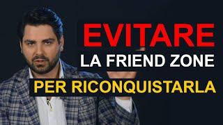 Per Riconquistarla Evita la Friend Zone