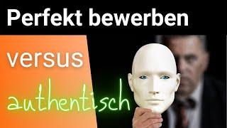 Perfekt bewerben oder authentisch und sympathisch genau richtigen Job bekommen?