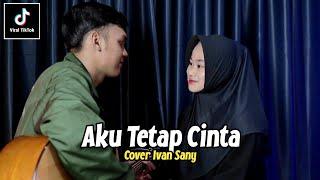 Tak Perlu Kata Maaf Dan Air Mata (AKU TETAP CINTA - REPVBLIK) Hancur Hancur Cintaku Cover Ivan Sany