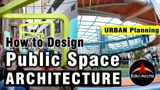 How to Design Public Space?  |Architecture | Urban Planning