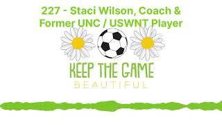 227 - Staci Wilson, Coach & Former UNC / USWNT Player | Keep The Game Beautiful