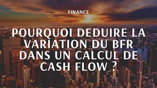 Pourquoi déduit-on la variation de BFR dans un calcul de Free Cash Flow ?