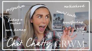 chatty grwm | postpartum & new mom life