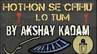 Hothon Se Chhu Lo Tum | Akshay Kadam |