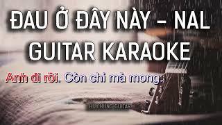 Đau Ở Đây Này - KARAOKE GUITAR Tone nữ - Nal