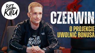 CZERWIN o projekcie „Uwolnić Bonusa”| ROZMOWY BEZ KITU