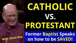 Catholic vs Protestant (On SALVATION) with Steve Ray