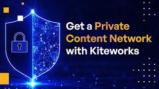 Get a Private Content Network with Kiteworks