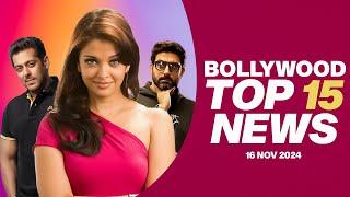 Top 15 Big News of Bollywood | 16th November 2024 | Salman Khan | Aishwarya Rai | Abhishek Bachchan