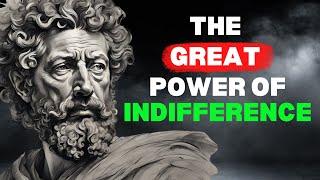 THE POWER OF INDIFFERENCE | The great benefits of being indifferent | Marcus Aurelius Stoicism