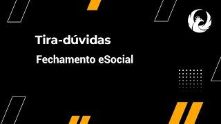 Tira-Dúvidas: Fechamento eSocial - 05/07/2021