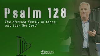 Psalm 128 - The Blessed Family of Those Who Fear the LORD