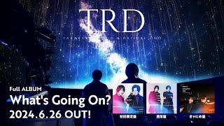 【TRD】「What's Going On?」MV SPOT（Full Album「What's Going On?」収録曲）