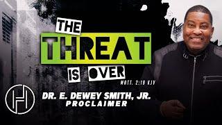 The Threat Is Over | Dr. E. Dewey Smith | House of Hope Atlanta