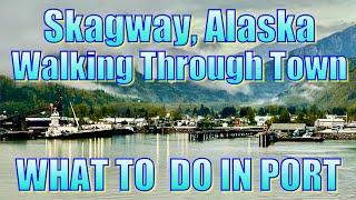 Skagway, Alaska - Walking Through Town - What to Do on Your Day in Port