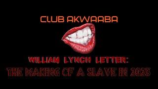 William "Willie" Lynch Letter: The Making of a Slave in 2023 ::: Club Akwaaba ::: Muntu Na Bantu