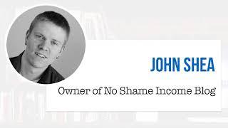 Interview with John Shea, Owner of No Shame Income Blog - The CEO Library