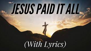 Jesus Paid It All (with lyrics) - Beautiful Good Friday Hymn