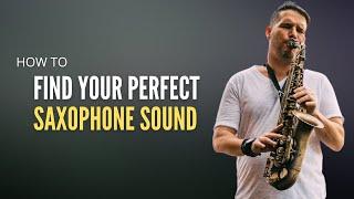 HOW TO FIND YOUR PERFECT SAXOPHONE SOUND