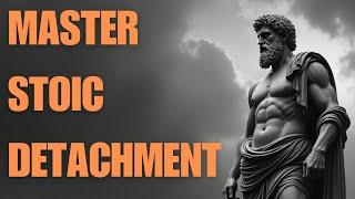 Stoic Detachment: How to Let Go & Master Inner Peace