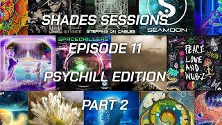  Shades Sessions - Episode 11 - The Psychill Edition Part 2 