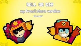 《V1》 Roll or Die [My Brawl Stars Version AI COVER] {read pinned comment pls :D!}