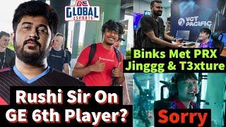 Rushi Sir on GE 6th Player, Binks Met PRX Jinggg & T3xture, GE Blazeking Vs Fans, SORRY 