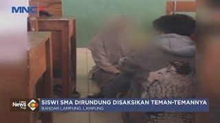 Siswi SMA di Bandar Lampung Jadi Korban Perundungan Dipaksa Peragakan Adegan Asusila - LIP 06/12