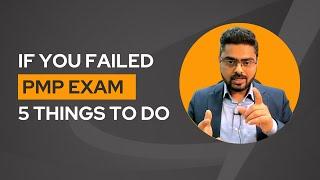 If you have Failed PMP Exam, 5 things to DO. How to pass PMP Exam in 2023