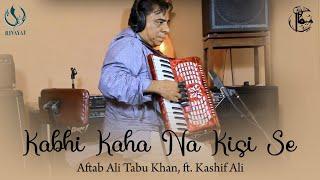 Kabhi Kaha Na Kisi Se  | Aftab Ali Tabu Khan, Ft. Kashif Ali | Rivayat | Mekaal Hasan