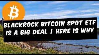 BlackRock Bitcoin Spot ETF is A Big Deal | Here Is Why..!