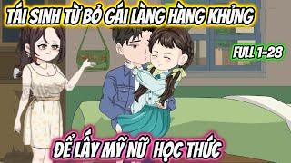 Tái Sinh Từ Bỏ Gái Làng Hàng Khủng Để Lấy Mỹ Nữ Tri Thức Full 1-28 | KK VietSub