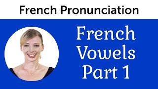 Top 5 French Mistakes to Avoid - Vowels part 1 - French Pronunciation