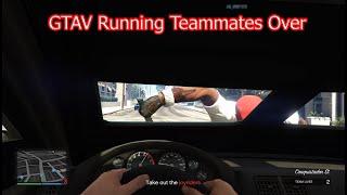 GTAV Running Teammates Over