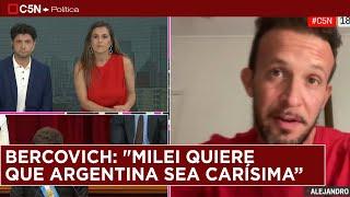 ALEJANDRO BERCOVICH: "MILEI quiere que ARGENTINA sea CARÍSIMA hasta las ELECCIONES"