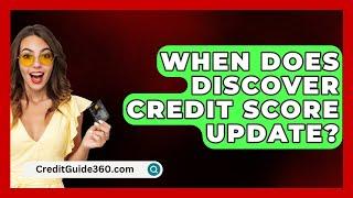 When Does Discover Credit Score Update? - CreditGuide360.com