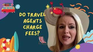 Do Travel Agents Charge Fees?