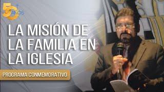 LA MISIÓN DE LA FAMILIA EN LA IGLESIA - Salvador Gómez (Predica Conmemorativa)
