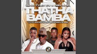 uLazi, Tyler ICU & DBN Gogo - THATHA BAMBA feat. Mpho Spizzy, Nation-365, El-Kay MusiQ & Tee Tau