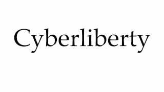 How to Pronounce Cyberliberty