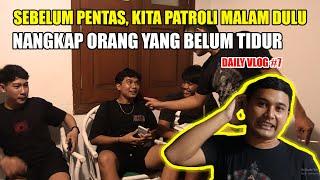 SEBELUM PENTAS , KITA PATROLI MALAM DULU !!!! KITA TANGKAP YANG BELUM TIDUR  | DAILY VLOG 7