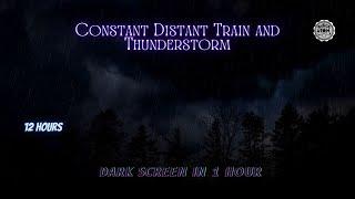  Constant Distant Train with Thunderstorm ⨀ 12 Hours - Dark Screen in 1 Hour