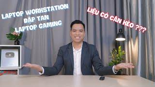 Laptop Workstation vs Laptop Gaming - Kèo này căng quá !