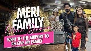 Meri Dunia, Meri Family | Went To The Airport To Receive My Family | UAE Lifestyle | Dubai Lifestyle