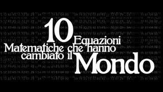 Top 10 - 10 equazioni matematiche che hanno cambiato il mondo