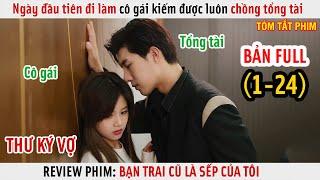 [Review Phim] Ngày Đầu Tiên Đi Làm Cô Gái Kiếm Luôn Được Chồng Tổng Tài | Full 1-24 |