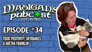 Madigan's Pubcast, Episode 34: "Toxic Positivity, Skyquakes, & Aretha Franklin"