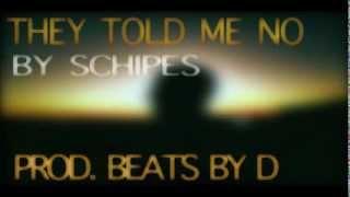 Schipes - They Told Me No