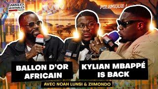 Le Ballon d'or Africain + Mbappé de retour ? ft Ziimondo et Noah Lunsi | Polémique