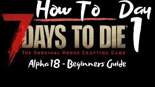 7 Days to Die - Beginners Guide - Day 1 - How To - Surviving the first 7 Days/Nights